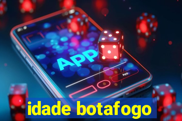 idade botafogo